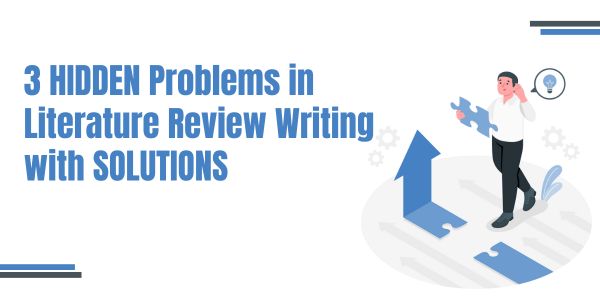 3 HIDDEN Problems in Literature Review Writing with SOLUTIONS